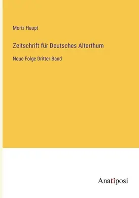 Zeitschrift fr Deutsches Alterthum: Neue Folge, tom trzeci - Zeitschrift fr Deutsches Alterthum: Neue Folge Dritter Band