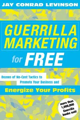 Marketing partyzancki za darmo: 100 bezpłatnych taktyk promowania firmy i zwiększania zysków - Guerrilla Marketing for Free: 100 No-Cost Tactics to Promote Your Business and Energize Your Profits