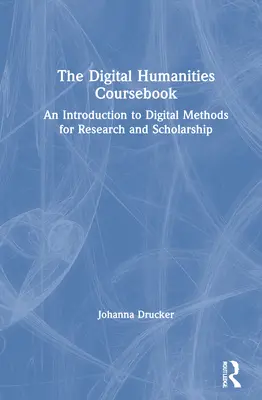 Podręcznik humanistyki cyfrowej: Wprowadzenie do metod cyfrowych w badaniach i nauce - The Digital Humanities Coursebook: An Introduction to Digital Methods for Research and Scholarship