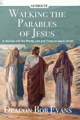 Wędrując po przypowieściach Jezusa: Podróż do słów, życia i czasów Jezusa Chrystusa - Walking the Parables of Jesus: A Journey into the Words, Life and Times of Jesus Christ