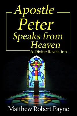 Apostoł Piotr przemawia z nieba: Boskie objawienie - Apostle Peter Speaks from Heaven: A Divine Revelation