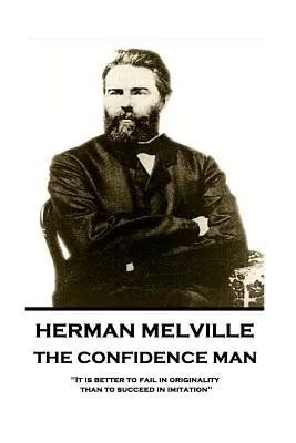 Herman Melville - The Confidence Man: Lepiej jest ponieść porażkę w oryginalności niż odnieść sukces w imitacji „” - Herman Melville - The Confidence Man: It is better to fail in originality than to succeed in imitation