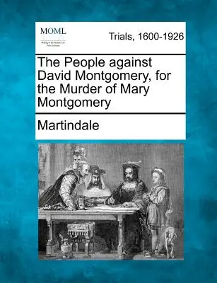 Ludzie przeciwko Davidowi Montgomery'emu za zabójstwo Mary Montgomery - The People Against David Montgomery, for the Murder of Mary Montgomery