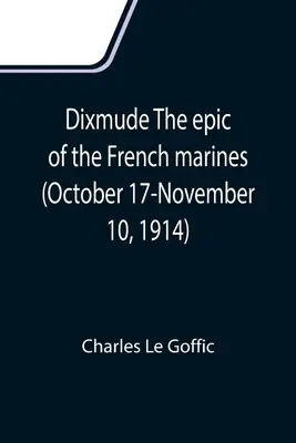 Dixmude Epos francuskiej piechoty morskiej (17 października - 10 listopada 1914) - Dixmude The epic of the French marines (October 17-November 10, 1914)