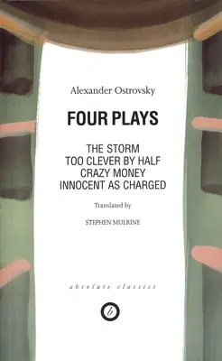 Ostrovsky: Cztery sztuki: Zbyt mądry o połowę; Szalone pieniądze; Niewinny jak oskarżony; Burza - Ostrovsky: Four Plays: Too Clever by Half; Crazy Money; Innocent as Charged; the Storm