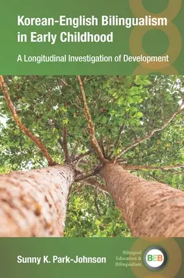 Koreańsko-angielska dwujęzyczność we wczesnym dzieciństwie: Podłużne badanie rozwoju - Korean-English Bilingualism in Early Childhood: A Longitudinal Investigation of Development