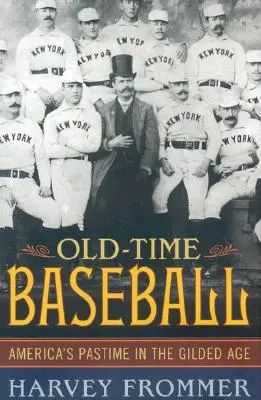 Old Time Baseball: Amerykańska rozrywka w pozłacanym wieku - Old Time Baseball: America's Pastime in the Gilded Age