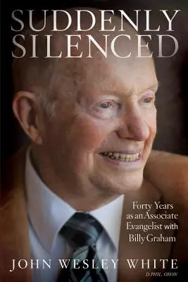 Nagle uciszony: Czterdzieści lat jako współpracownik ewangelisty Billy'ego Grahama (trzecie wydanie) - Suddenly Silenced: Forty Years as an Associate Evangelist with Billy Graham (Third Edition)