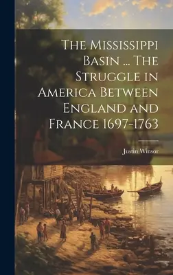 Dorzecze Missisipi ... Walka w Ameryce między Anglią a Francją 1697-1763 - The Mississippi Basin ... The Struggle in America Between England and France 1697-1763