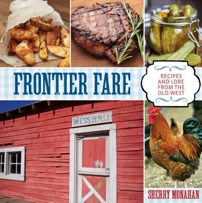 Frontier Fare: Przepisy i wiedza ze Starego Zachodu - Frontier Fare: Recipes and Lore from the Old West