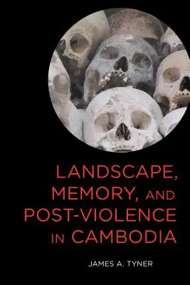 Krajobraz, pamięć i postprzemoc w Kambodży - Landscape, Memory, and Post-Violence in Cambodia