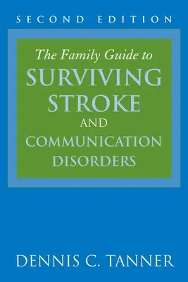 Rodzinny przewodnik po udarze mózgu i zaburzeniach komunikacji - The Family Guide to Surviving Stroke and Communication Disorders