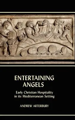 Zabawianie aniołów: Wczesnochrześcijańska gościnność w śródziemnomorskim otoczeniu - Entertaining Angels: Early Christian Hospitality in Its Mediterranean Setting