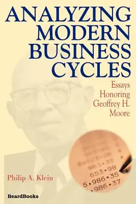 Analiza współczesnych cykli koniunkturalnych: Eseje w hołdzie Geoffreyowi H. Moore'owi - Analyzing Modern Business Cycles: Essays Honoring Geoffrey H. Moore