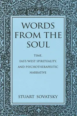 Słowa z duszy: czas, duchowość Wschodu i Zachodu oraz narracja psychoterapeutyczna - Words from the Soul: Time, East/West Spirituality, and Psychotherapeutic Narrative