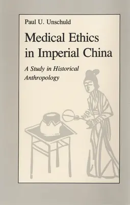 Etyka medyczna w cesarskich Chinach: Studium z antropologii historycznej - Medical Ethics in Imperial China: A Study in Historical Anthropology