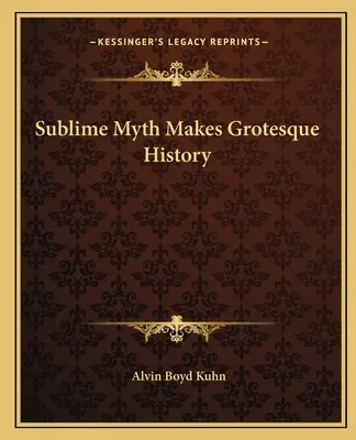 Wzniosły mit tworzy groteskową historię - Sublime Myth Makes Grotesque History