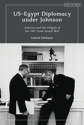 Dyplomacja USA-Egipt pod rządami Johnsona: Nasser, Komer i granice osobistej dyplomacji - US-Egypt Diplomacy under Johnson: Nasser, Komer, and the Limits of Personal Diplomacy
