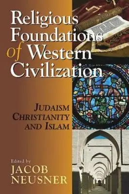 Religijne fundamenty zachodniej cywilizacji: Judaizm, chrześcijaństwo i islam - Religious Foundations of Western Civilization: Judaism, Christianity, and Islam