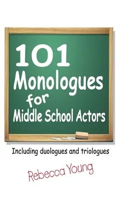 101 Monologi dla aktorów gimnazjalnych: W tym duologie i triologie - 101 Monologues for Middle School Actors: Including Duologues and Triologues