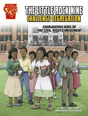 Dziewiątka z Little Rock rzuca wyzwanie segregacji: Odważne dzieci ruchu na rzecz praw obywatelskich - The Little Rock Nine Challenge Segregation: Courageous Kids of the Civil Rights Movement