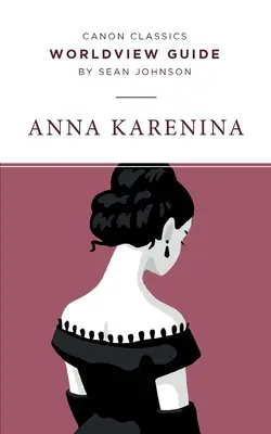 Przewodnik po światopoglądzie dla Anny Kareniny - Worldview Guide for Anna Karenina
