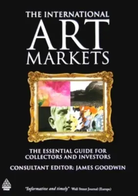 Międzynarodowe rynki sztuki: Niezbędny przewodnik dla kolekcjonerów i inwestorów - The International Art Markets: The Essential Guide for Collectors and Investors