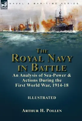 Królewska Marynarka Wojenna w bitwie: analiza siły morskiej i działań podczas pierwszej wojny światowej, 1914-18 - The Royal Navy in Battle: an Analysis of Sea-Power and Actions During the First World War, 1914-18