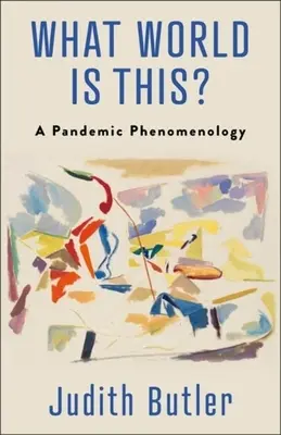 Co to za świat? Fenomenologia pandemii - What World Is This?: A Pandemic Phenomenology