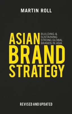 Azjatycka strategia marki (poprawiona i zaktualizowana): Budowanie i utrzymywanie silnych globalnych marek w Azji - Asian Brand Strategy (Revised and Updated): Building and Sustaining Strong Global Brands in Asia
