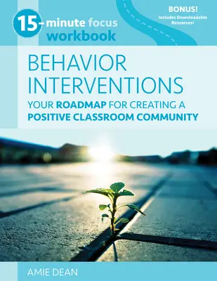 15-Minute Focus: Behavior Interventions Workbook: Mapa drogowa tworzenia pozytywnej społeczności klasowej - 15-Minute Focus: Behavior Interventions Workbook: Your Roadmap for Creating a Positive Classroom Community