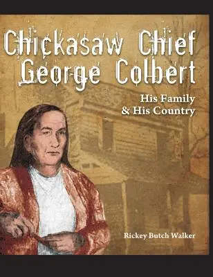 Wódz Chickasaw George Colbert: jego rodzina i jego kraj - Chickasaw Chief George Colbert: His Family and His Country