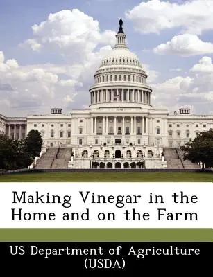 Produkcja octu w domu i na farmie (Departament Rolnictwa USA (Usda)) - Making Vinegar in the Home and on the Farm (Us Department of Agriculture (Usda))