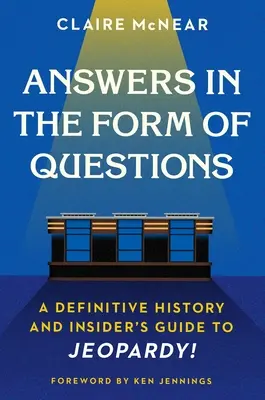 Odpowiedzi w formie pytań: A Definitive History and Insider's Guide to Jeopardy! - Answers in the Form of Questions: A Definitive History and Insider's Guide to Jeopardy!