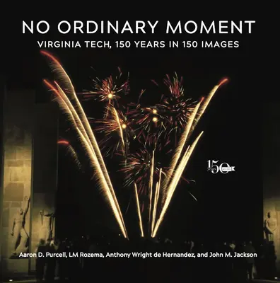 No Ordinary Moment: Virginia Tech, 150 lat w 150 obrazach - No Ordinary Moment: Virginia Tech, 150 Years in 150 Images