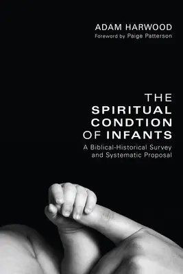 Duchowa kondycja niemowląt: Przegląd biblijno-historyczny i propozycja systematyczna - The Spiritual Condition of Infants: A Biblical-Historical Survey and Systematic Proposal