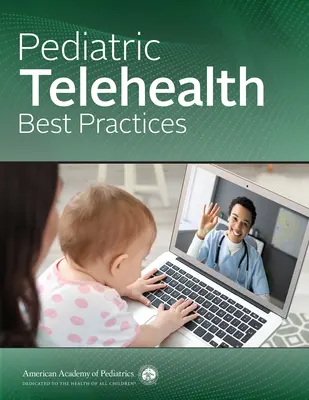 Najlepsze praktyki telezdrowia pediatrycznego (Amerykańska Akademia Pediatrii (Aap)) - Pediatric Telehealth Best Practices (American Academy of Pediatrics (Aap))