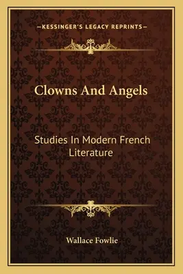 Klauni i anioły: Studia nad współczesną literaturą francuską - Clowns and Angels: Studies in Modern French Literature