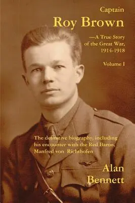 Kapitan Roy Brown, prawdziwa historia Wielkiej Wojny, tom I - Captain Roy Brown, a True Story of the Great War, Vol. I