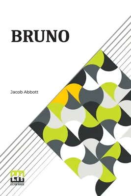 Bruno: lub lekcje wierności, cierpliwości i samozaparcia nauczane przez psa. - Bruno: Or, Lessons Of Fidelity, Patience, And Self-Denial Taught By A Dog.