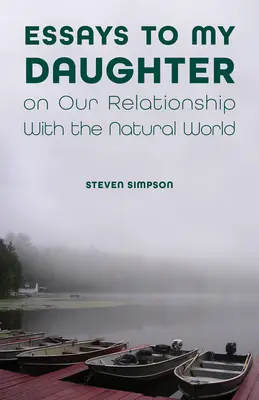 Eseje do mojej córki na temat naszych relacji ze światem przyrody - Essays to My Daughter on Our Relationship with the Natural World