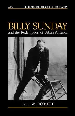 Billy Sunday i odkupienie miejskiej Ameryki - Billy Sunday and the Redemption of Urban America