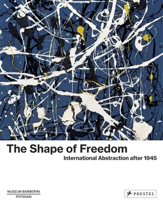 Kształt wolności: Abstrakcja międzynarodowa po 1945 roku - The Shape of Freedom: International Abstraction After 1945