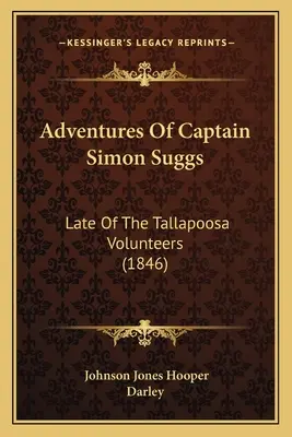 Przygody kapitana Simona Suggsa: Late Of The Tallapoosa Volunteers (1846) - Adventures Of Captain Simon Suggs: Late Of The Tallapoosa Volunteers (1846)