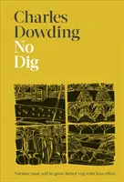 No Dig - Pielęgnuj swoją glebę, aby uprawiać lepsze warzywa przy mniejszym wysiłku - No Dig - Nurture Your Soil to Grow Better Veg with Less Effort