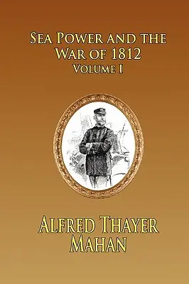 Potęga morska i wojna 1812 roku - tom 1 - Sea Power and the War of 1812 - Volume 1