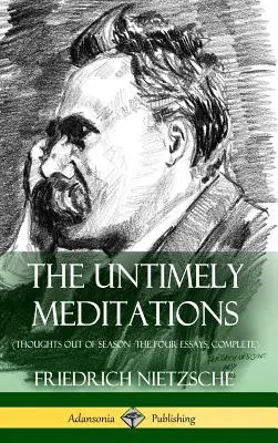 The Untimely Meditations (Thoughts Out of Season - The Four Essays, Complete) (w twardej oprawie) - The Untimely Meditations (Thoughts Out of Season -The Four Essays, Complete) (Hardcover)