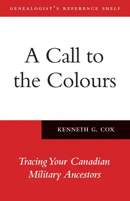 Wezwanie do kolorów: Śledzenie kanadyjskich przodków wojskowych - A Call to the Colours: Tracing Your Canadian Military Ancestors