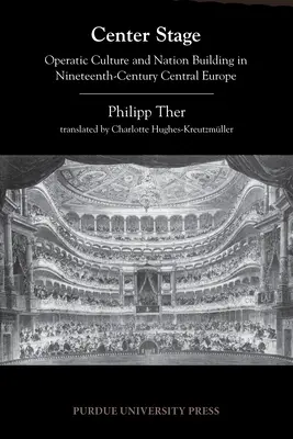 Scena centralna: Kultura operowa i budowanie narodu w dziewiętnastowiecznej Europie Środkowej - Center Stage: Operatic Culture and Nation Building in Nineteenth-Century Central Europe