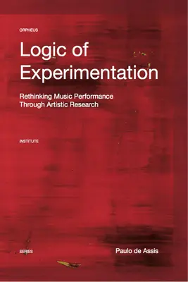 Logika eksperymentu: Kształtowanie wykonawstwa muzycznego poprzez badania artystyczne - Logic of Experimentation: Reshaping Music Performance in and Through Artistic Research